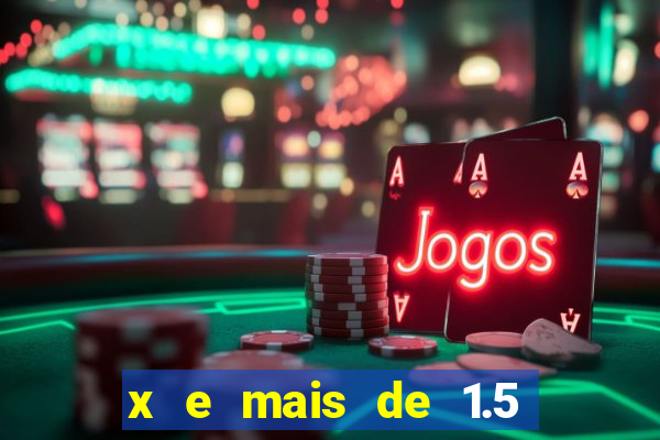 x e mais de 1.5 betano o que significa